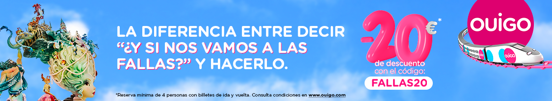 LA DIFERENCIA ENTRE DECIR “Y SI NOS VAMOS A LAS FALLAS” Y HACERLO. -20€* de descuento  con el código: FALLAS20. *Reserva mínima de 4 personas con billetes de ida y vuelta. Consulta condiciones en www.ouigo.com