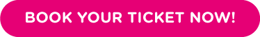 BOOK YOUR TICKET NOW!