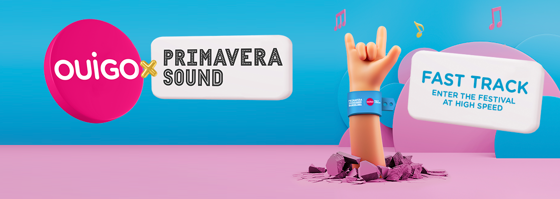 OUIGO. PRIMAVERA SOUND 2022 BARCELONA. FAST TRACK. Enter the festival at high speed.