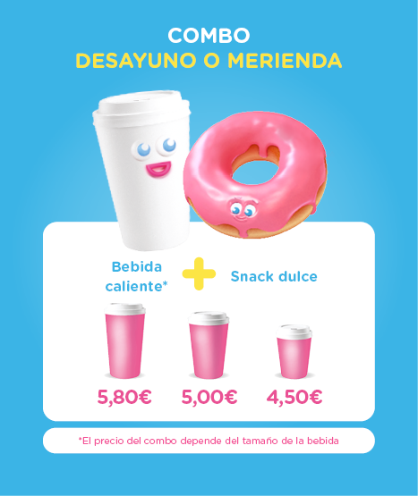 COMBO DESAYUNO O MERIENDA. Bebida caliente* + snack dulce. 5.80€ / 5.00€ / 4.50€. *el precio del combo depende del tamaño de la bebida.