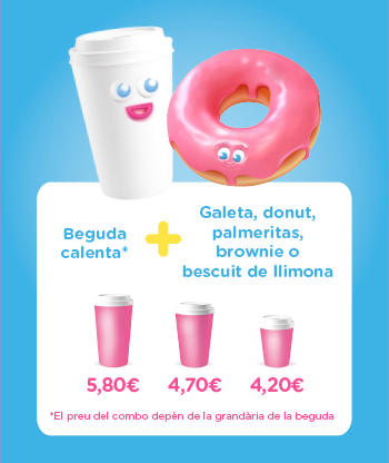 Beguda calenta* + Galeta, donut, palmeritas, brownie o bescuit de llimona = (grande) / 4.70€ (medium) / 4.20€ (pequeño). *El preu del combo depèn de la grandària de la beguda.