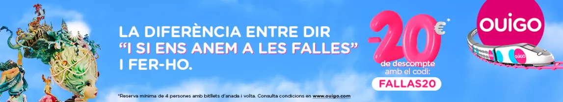 LA DIFERÈNCIA ENTRE DIR “I SI ENS ANEM A LES FALLES” I FER-HO. -20€* de descompte amb el codi: FALLAS20. *Reserva mínima de 4 persones amb bitllets d'anada i volta. Consulta condicions en www.ouigo.com