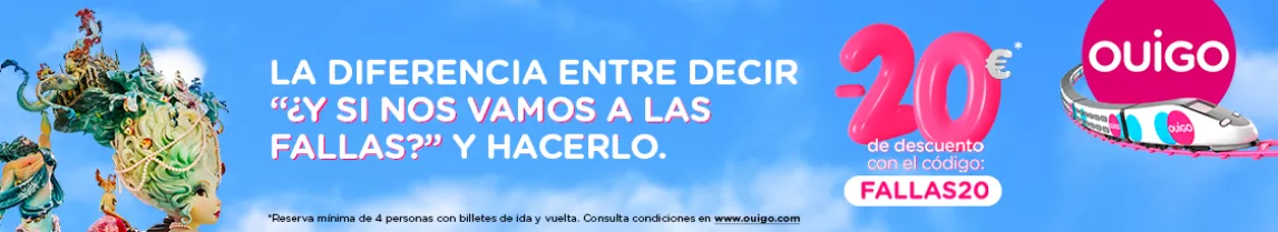 LA DIFERENCIA ENTRE DECIR “Y SI NOS VAMOS A LAS FALLAS” Y HACERLO. -20€* de descuento  con el código: FALLAS20. *Reserva mínima de 4 personas con billetes de ida y vuelta. Consulta condiciones en www.ouigo.com