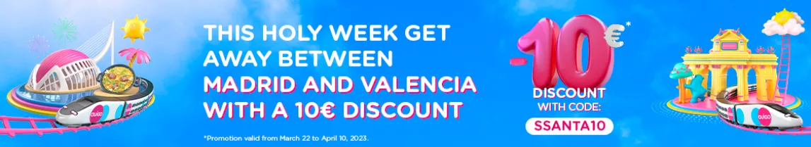 This Holy Week get away between Madrid and Valencia with a €10 discount. -10€ discount with the code SSANTA10. *Promotion valid from 22/03 to 10/04.