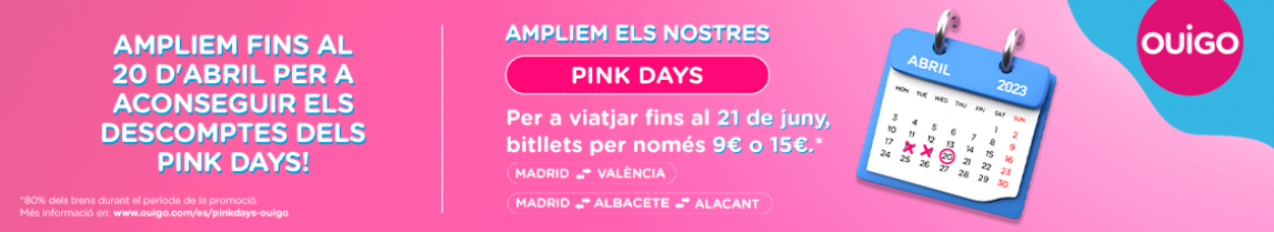 AMPLIEM FINS AL 20 D'ABRIL PER A ACONSEGUIR ELS DESCOMPTES DELS PINK DAYS! AMPLIEM ELS NOSTRES PINK DAYS PER A VIATJAR FINS AL 21 DE JUNY MADRID >< VALÈNCIA MADRID >< ALBACETE >< ALACANT 80% dels trens durant el període de la promoció. Més informació en: www.ouigo.com/es/pinkdays-ouigo Bitllets per només 9€ o 15€*