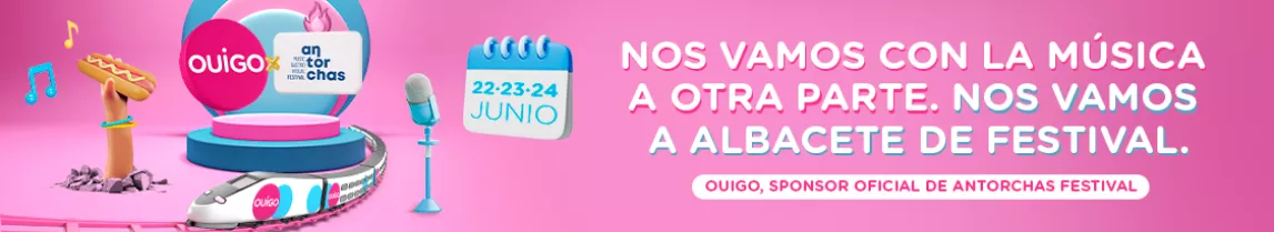 NOS VAMOS CON LA MÚSICA A OTRA PARTE. NOS VAMOS A ALBACETE DE FESTIVAL. OUIGO, SPONSOR OFICIAL DE ANTORCHAS FESTIVAL