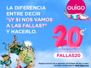 LA DIFERENCIA ENTRE DECIR “Y SI NOS VAMOS A LAS FALLAS” Y HACERLO. -20€* de descuento  con el código: FALLAS20. *Reserva mínima de 4 personas con billetes de ida y vuelta. Consulta condiciones en www.ouigo.com