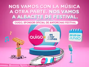NOS VAMOS CON LA MÚSICA A OTRA PARTE. NOS VAMOS A ALBACETE DE FESTIVAL. OUIGO, SPONSOR OFICIAL DE ANTORCHAS FESTIVAL