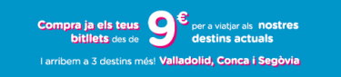 Compra ja els teus bitllets des de 9€ per a viatjar als nostres destins actuals  I arribem a 3 destins més! Valladolid, Conca i Segòvia